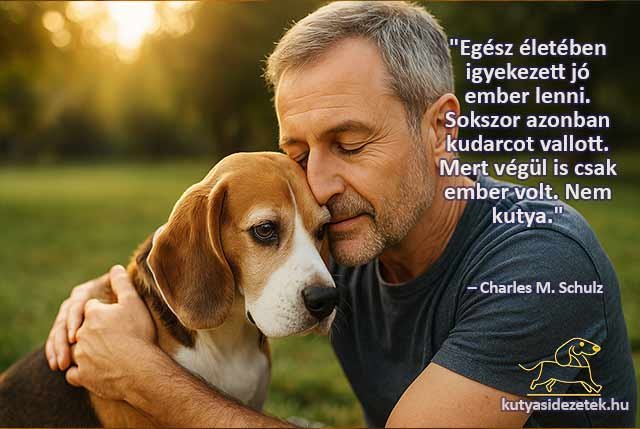 Kutyás idézetek Egész életében igyekezett jó ember lenni.